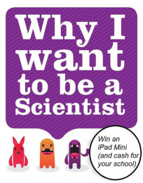 Why I want to be a Scientist: Win an iPad Mini and cash for your school!