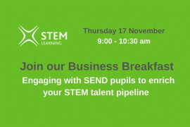 Business Breakfast: Engaging with SEND pupils to enrich your STEM talent pipeline