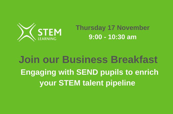 Business Breakfast: Engaging with SEND pupils to enrich your STEM talent pipeline